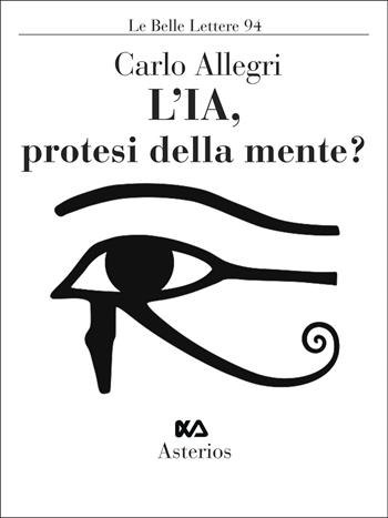 L'IA, protesi della mente? - Carlo Allegri - Libro Asterios 2026, Le belle lettere | Libraccio.it