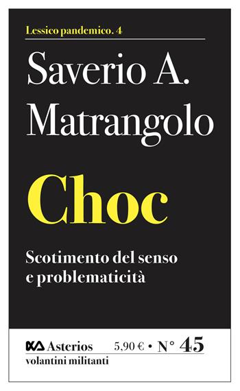 Choc. Scotimento del senso e problematicità - Saverio Alessandro Matrangolo, S. Matrangolo - Libro Asterios 2021, Volantini militanti | Libraccio.it