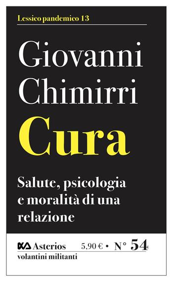 Cura. Salute, psicologia e moralità di una relazione - Giovanni Chimirri, E. Chimi - Libro Asterios 2021, Volantini militanti | Libraccio.it