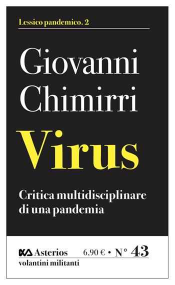 Virus. Critica multidisciplinare di un'epidemia - Giovanni Chimirri - Libro Asterios 2021, Volantini militanti | Libraccio.it