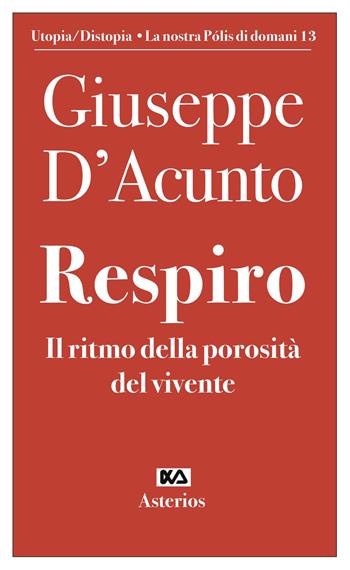 Respiro. Il ritmo della porosità del vivente - Giuseppe D'Acunto - Libro Asterios 2022, Volantini militanti | Libraccio.it