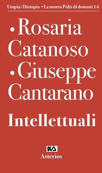 Intellettuali - Rosaria Catanoso, Giuseppe Cantarano - Libro Asterios 2023, Volantini militanti | Libraccio.it