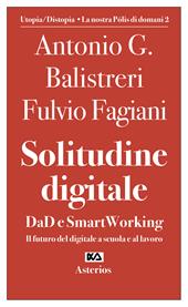 Solitudine digitale. DaD e SmartWorking. Il futuro del digitale a scuola e al lavoro