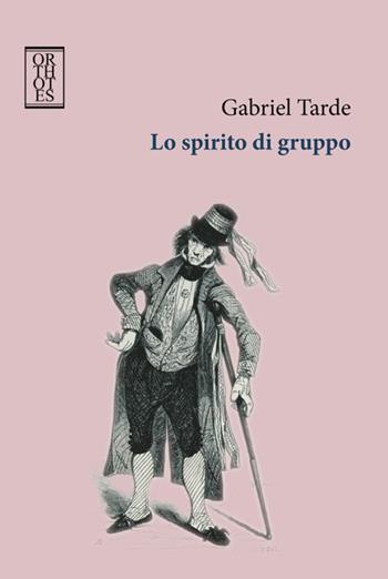 Lo spirito di gruppo - Gabriel Tarde - Libro Orthotes 2015, Teoria sociale | Libraccio.it
