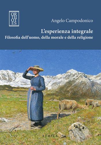 L'esperienza integrale. Filosofia dell'uomo, della morale e della religione - Angelo Campodonico - Libro Orthotes 2016, Ethica | Libraccio.it