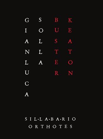 Buster Keaton. L'invenzione del gesto - Gianluca Solla - Libro Orthotes 2016, Sillabario | Libraccio.it