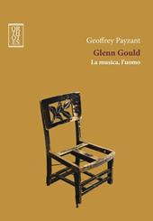 Glenn Gould. La musica, l'uomo - Geoffrey Payzant - Libro Orthotes 2016, Ricercare | Libraccio.it