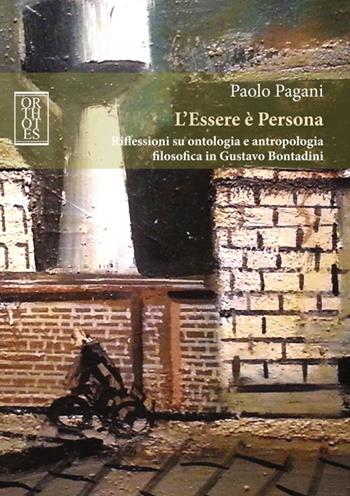 L'Essere è Persona. Riflessioni su ontologia e antropologia filosofica in Gustavo Bontadini - Paolo Pagani - Libro Orthotes 2016, Italiana | Libraccio.it