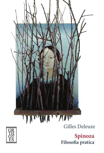 Spinoza. Filosofia pratica - Gilles Deleuze - Libro Orthotes 2016, Dialectica | Libraccio.it