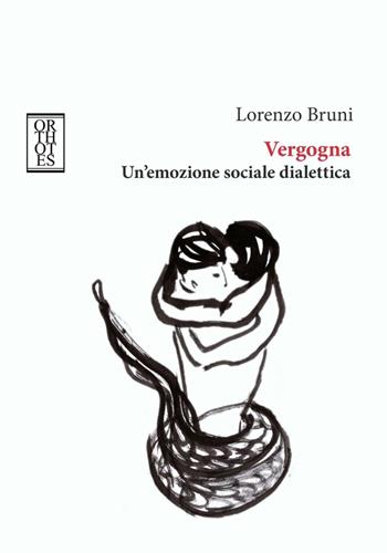 Vergogna. Un'emozione sociale dialettica - Lorenzo Bruni - Libro Orthotes 2016, Teoria sociale | Libraccio.it
