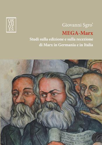 Mega-Marx. Studi sulla edizione e sulla recezione di Marx in Germania e in Italia - Giovanni Sgrò - Libro Orthotes 2016, Germanica | Libraccio.it