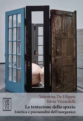 La tentazione dello spazio. Estetica e psicoanalisi dell'inorganico - Valentina De Filippis, Silvia Vizzardelli - Libro Orthotes 2016, Phi/psy | Libraccio.it