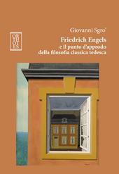 Friedrich Engels e il punto d'approdo della filosofia classica tedesca. Ediz. integrale
