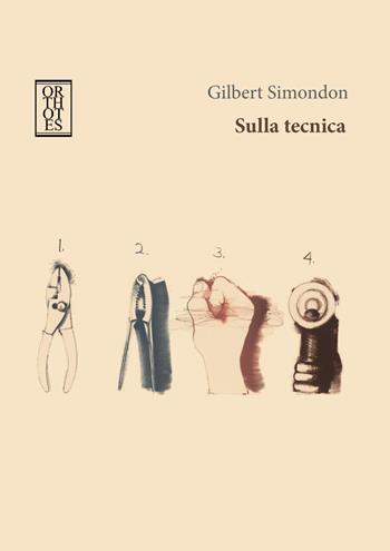 Sulla tecnica - Gilbert Simondon - Libro Orthotes 2017, Dialectica | Libraccio.it