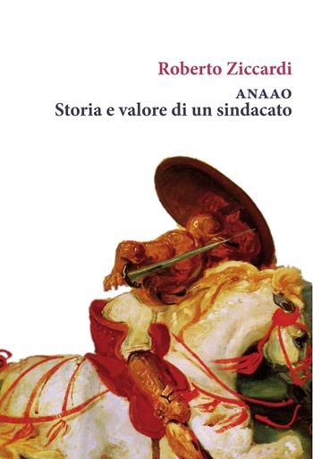 ANAAO. Storia e valore di un sindacato. Ediz. speciale - Roberto Ziccardi - Libro Orthotes 2017, Fuori collana | Libraccio.it