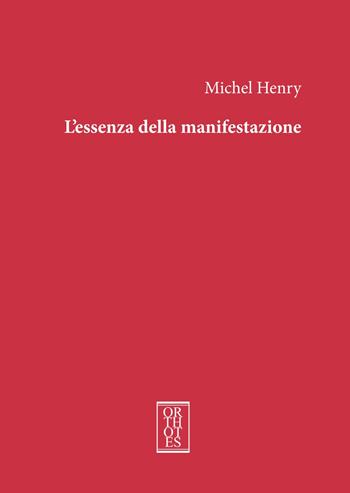 L'essenza della manifestazione. Ediz. integrale - Michel Henry - Libro Orthotes 2018, Dialectica | Libraccio.it