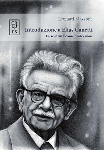 Introduzione a Elias Canetti. La scrittura come professione - Leonard Mazzone - Libro Orthotes 2017, Ricercare | Libraccio.it