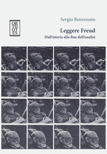 Leggere Freud. Dall'isteria alla fine dell'analisi - Sergio Benvenuto - Libro Orthotes 2017, Phi/psy | Libraccio.it