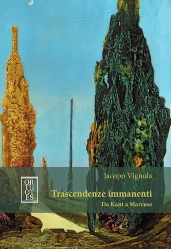 Trascendenze immanenti. Da Kant a Marcuse - Jacopo Vignola - Libro Orthotes 2018, Germanica | Libraccio.it