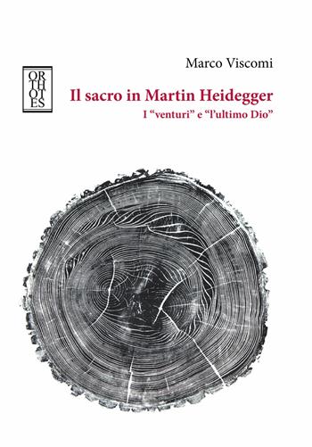 Il sacro in Martin Heidegger. I «venturi» e «l'ultimo Dio» - Marco Viscomi - Libro Orthotes 2018, Germanica | Libraccio.it