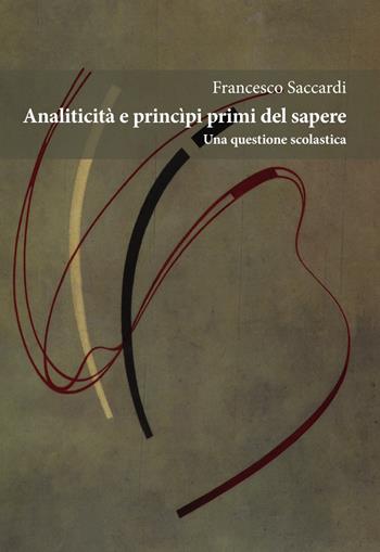 Analiticità e principi primi del sapere. Una questione scolastica - Francesco Saccardi - Libro Orthotes 2018, Italiana | Libraccio.it