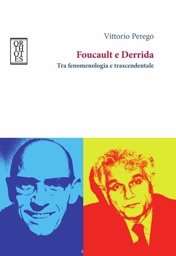 Foucault e Derrida. Tra fenomenologia e trascendentale - Vittorio Perego - Libro Orthotes 2018, Studia humaniora | Libraccio.it