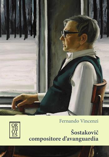 Sostakovic compositore d’avanguardia - Fernando Vincenzi - Libro Orthotes 2019, Ricercare | Libraccio.it