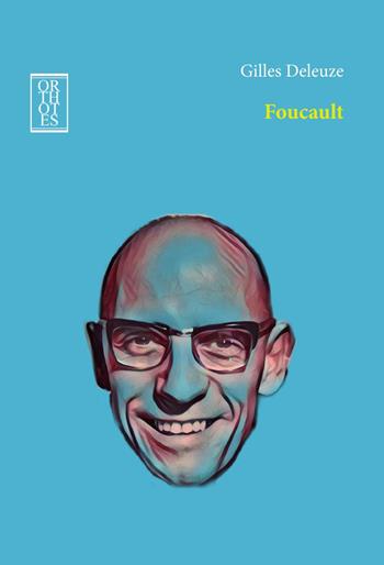 Foucault - Gilles Deleuze - Libro Orthotes 2018, Dialectica | Libraccio.it