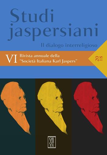 Studi jaspersiani. Rivista annuale della società italiana Karl Jaspers (2018). Vol. 6: Il dialogo interreligioso  - Libro Orthotes 2018 | Libraccio.it