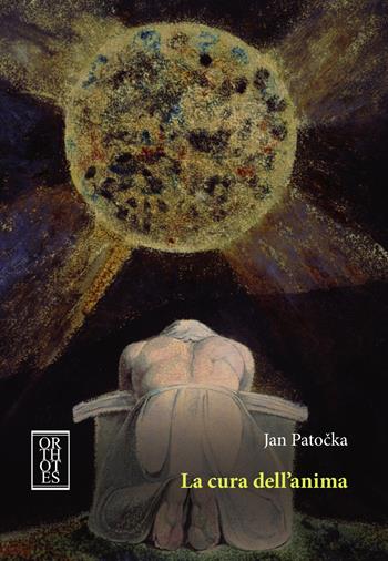 La cura dell'anima - Jan Patocka - Libro Orthotes 2019, Studia humaniora | Libraccio.it