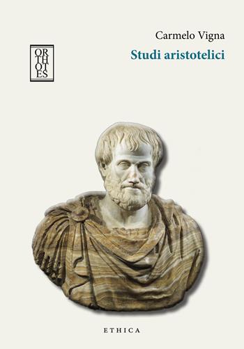 Studi aristotelici - Carmelo Vigna - Libro Orthotes 2020, Ethica | Libraccio.it