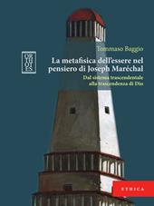 La metafisica dell’essere nel pensiero di Joseph Maréchal. Dal sistema trascendentale alla trascendenza di Dio