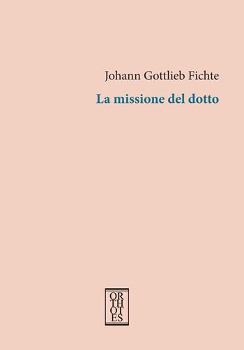La missione del dotto - J. Gottlieb Fichte - Libro Orthotes 2020, Germanica | Libraccio.it