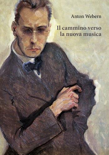 Il cammino verso la nuova musica - Anton Webern - Libro Orthotes 2020, Ricercare | Libraccio.it
