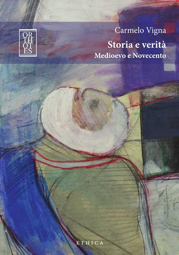 Storia e verità. Medioevo e Novecento - Carmelo Vigna - Libro Orthotes 2020, Ethica | Libraccio.it