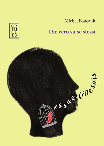 Dir vero su se stessi. Conferenze all'Università Victoria di Toronto, 1982 - Michel Foucault - Libro Orthotes 2020, Dialectica | Libraccio.it