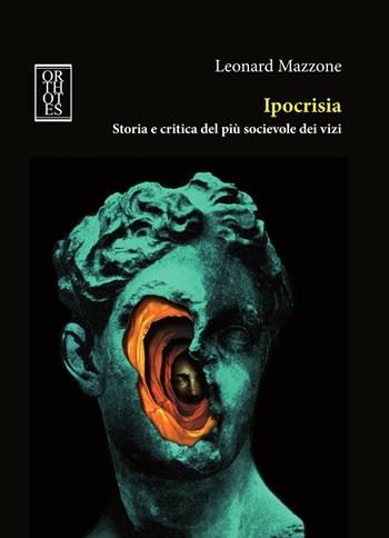 Ipocrisia. Storia e critica del più socievole dei vizi - Leonard Mazzone - Libro Orthotes 2021, Studia humaniora | Libraccio.it