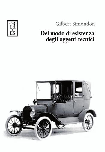 Del modo di esistenza degli oggetti tecnici - Gilbert Simondon - Libro Orthotes 2021, Dialectica | Libraccio.it