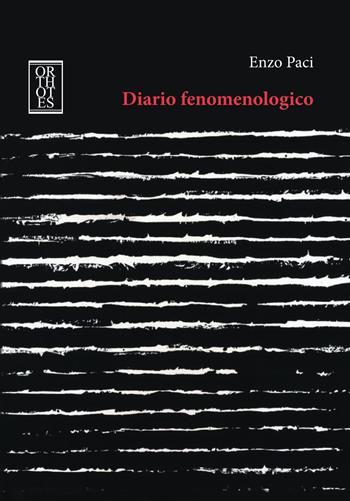 Diario fenomenologico - Enzo Paci - Libro Orthotes 2021, Italiana | Libraccio.it