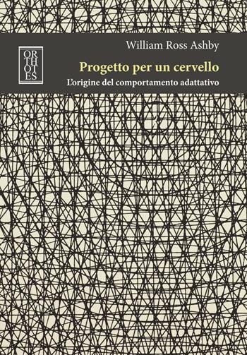 Progetto per un cervello. L'origine del comportamento adattativo - William Ross Ashby - Libro Orthotes 2021, BIT | Libraccio.it