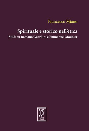 Spirituale e storico nell'etica. Studi su Romano Guardini e Emmanuel Mounier - Francesco Miano - Libro Orthotes 2020, Studia humaniora | Libraccio.it