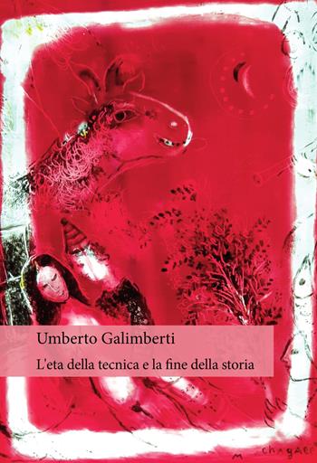 L'età della tecnica e la fine della storia - Umberto Galimberti - Libro Orthotes 2021, Festival | Libraccio.it