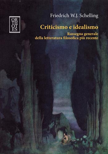 Criticismo e idealismo. Rassegna generale della letteratura filosofica più recente - Friedrich W. Schelling - Libro Orthotes 2021, Germanica | Libraccio.it