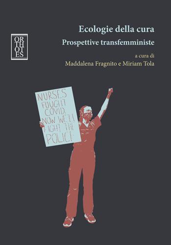 Ecologie della cura. Prospettive transfemministe  - Libro Orthotes 2021, Ecologia politica | Libraccio.it