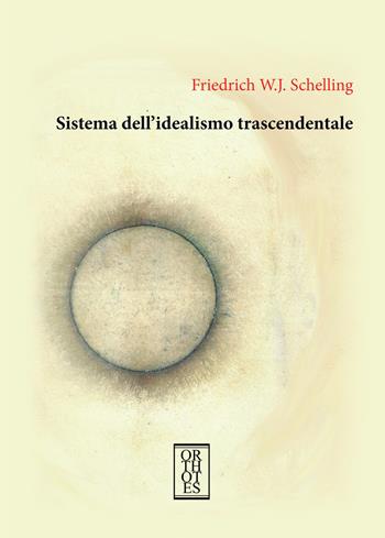 Sistema dell'idealismo trascendentale - Friedrich W. Schelling - Libro Orthotes 2022, Germanica | Libraccio.it