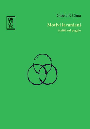 Motivi lacaniani. Scritti sul peggio - Gioele P. Cima - Libro Orthotes 2022, Studia humaniora | Libraccio.it