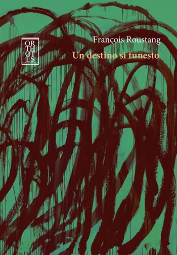 Un destino sì funesto - François Roustang - Libro Orthotes 2022, Dialectica | Libraccio.it