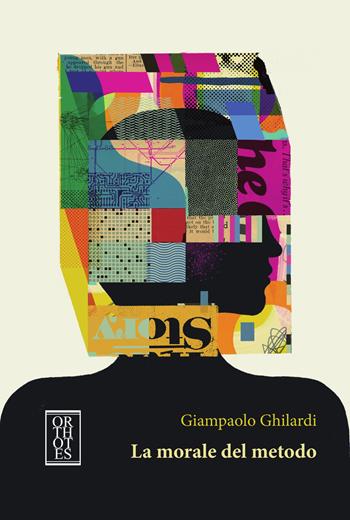 La morale del metodo - Giampaolo Ghilardi - Libro Orthotes 2022, Etica e talenti | Libraccio.it