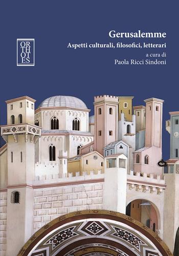 Gerusalemme. Aspetti culturali, filosofici, letterari  - Libro Orthotes 2022, Ethica | Libraccio.it
