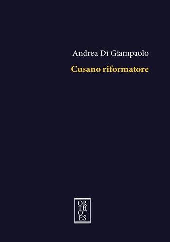 Cusano riformatore - Andrea Di Giampaolo - Libro Orthotes 2023, Platonica | Libraccio.it